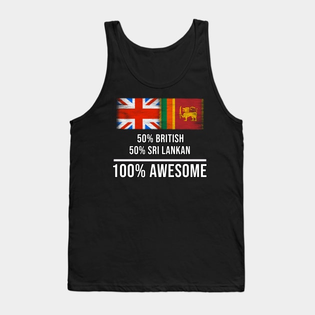 50% British 50% Sri Lankan 100% Awesome - Gift for Sri Lankan Heritage From Sri Lanka Tank Top by Country Flags